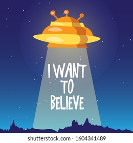 Cute cartoon illustration of UFO space ship landing on the Earth on forest area with lettering I Want to Believe. Cute gold alien ship, UFO concept, flying saucer card