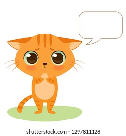 Cute cartoon kitten is begging. Vector background with bubble speech for your text