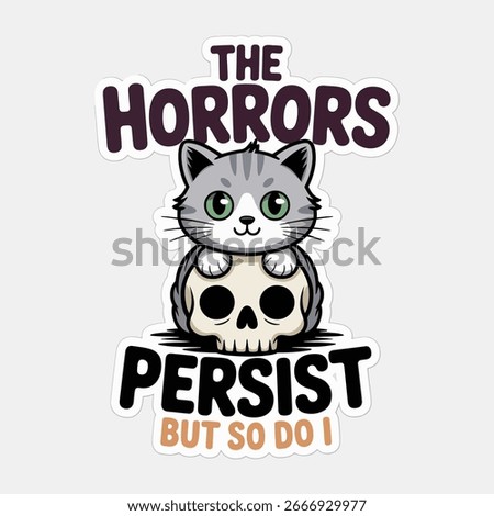 Cute cartoon kitten sitting on a skull with the text the horrors persist but so do i isolated on white background perfect for halloween or any spooky occasion