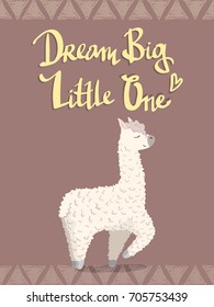 cute cartoon lama alpaca with ethnic ornament and hand drawn lettering quote: dream big little one. Vector Illustration. unique design for cards, posters, t-shirts, invitations