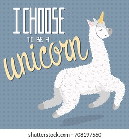 cute cartoon lama alpaca with unicorn horn.polka dot seamless background.hand drawn lettering quote - I choose to be a unicorn.Vector Illustration.unique design for cards, posters,t-shirts,invitations