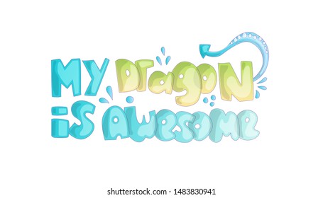 Cute cartoon lettering about dragon. Phrase My Dragon is Awesome, with decorative elements like dragon skin. Cute cartoon fabulous lettering, princess and fairytale dragon illustration