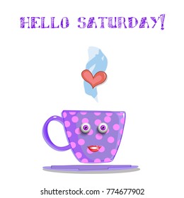Cute cartoon lilac smiling cup with pink polka dots pattern, eyes and lips and text hello saturday isolated on white background. Vector illustration, clip art, character.