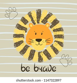 Cute cartoon lion head vector illustration. Be brave lettering.