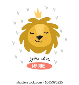 Cute cartoon lion and the inscription "You are my king". Positive kids illustration.