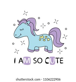 Cute cartoon little horse with purple hair. Decorative vector girlish t shirt print with pretty pony and slogan - I am so cute