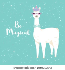 Cute cartoon llama character with unicorn horn and be magical motivational quote. Vector illustration. Design for cards, posters, invitations, t-shirts.