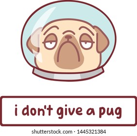 cute cartoon logo pug dog in space suit vector illustration with hand drawn lettering quote - i don't give a pug