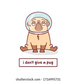 cute cartoon logo pug dog in space suit helmet vector illustration with hand drawn lettering quote - i don't give a pug