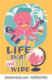 Cute cartoon octopus poster vector illustration. Funny mascot with camera, notebook, skateboard, music player, cup of coffe pipe on vocation among palms. Life is short and world is wide.