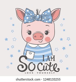 Cute cartoon piggy girl face with bow. I am So Cute slogan. Love Yourself. Vector illustration design for t shirt graphics, fashion prints, slogan tees, posters and other uses