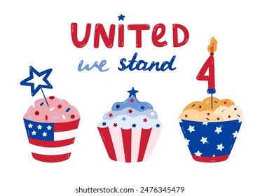 Cute cartoon poster for US Independence day with holiday cupcakes with USA flag and lettering United We Stand. Icing muffin as symbol of 4th July. Hand drawn illustration isolated on white.