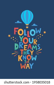 Cute cartoon print with aerostat and Follow Your Dreams They Know The Way lettering. Hand drawn motivation phrase for poster, logo, greeting card, banner, children's room decor. Vector illustration