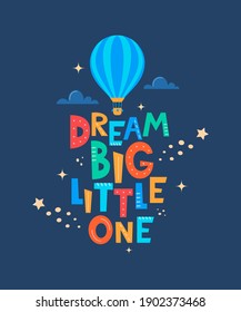 Cute cartoon print with aerostat and lettering Dream Big Little One. Cute design for children's fashion fabrics, textile graphics, prints. Motivaton slogan for kids. Vector illustration