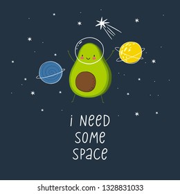 Cute cartoon print with avocado in space. Handwritten quote -  I need some space. Hand drawn print with space lettering. Doodle lettering and design elements