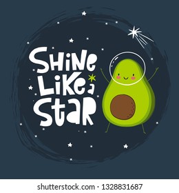 Cute cartoon print with avocado in space. Handwritten quote -  Shine like a star. Hand drawn print with space lettering. Doodle lettering and design elements