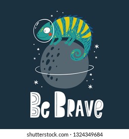 Cute cartoon print with chameleon in space. Handwritten quote - Be Brave. Hand drawn print with space lettering. Doodle lettering and design elements