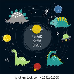 Cute cartoon print with  dinosaur in space. Handwritten quote - I need some space. Hand drawn print with space lettering. Doodle lettering and design elements

