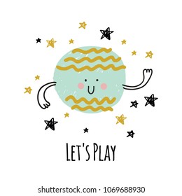 Cute cartoon print with funny planet and stars. Can be used for baby t-shirt print, fashion print design, kids wear, baby shower celebration greeting and invitation card. Slogan - let's play