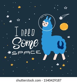 Cute cartoon print with llama in space. Hand written quote - I need some space. Hand drawn print with space lettering. Doodle alpaca, lettering and design elements