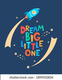 Cute cartoon print with rocket and lettering Dream Big Little One. Cute design for children's fashion fabrics, textile graphics, prints. Motivaton slogan for kids. Vector illustration