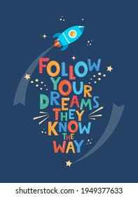 Cute cartoon print with rocket and lettering Follow Your Dreams They Know The Way. Hand drawn motivation phrase for poster, logo, greeting card, banner, children's room decor. Vector illustration