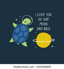 Cute cartoon print with turtle in space. Handwritten quote - I love you to the moon and back. Hand drawn print with space lettering. Doodle lettering and design elements
