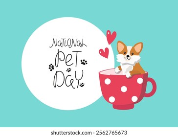 Cute cartoon puppy in a cup. Hand lettering. Corgi dog. Animal paw print, heart shape. National Pet Day banner. April 11. Vector background for postcard design.