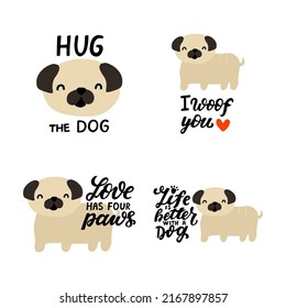 Cute cartoon puppy dog. Pug dog face with hand lettering dog lovers quotes. Hug the dog.Love has four paws. Printable stickers set design element. 