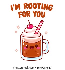 Cute cartoon root beer float character with text I'm Rooting For You. Kawaii root beer character with whipped cream, cherry on top and drinking straw. Motivational greeting card vector drawing.
