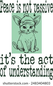 Cute cartoon Siamese cat wears white bunny ears hat(Peace is not passive; it's the act of understanding) art for print on demand (t shirt design).