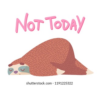 cute cartoon sleeping sloth with hand drawn lettering quote- not today.