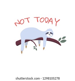 cute cartoon sleeping sloth with hand drawn lettering quote- not today.