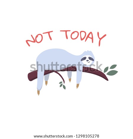 cute cartoon sleeping sloth with hand drawn lettering quote- not today.
