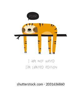 Cute cartoon sloth character - vector illustration. Lettering Quote - I am not weird I'm limited edition. Tropical summer print - sloth - tiger