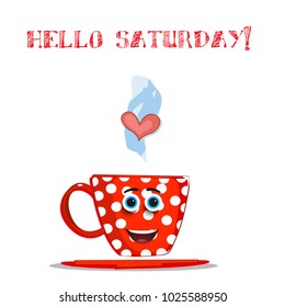 Cute cartoon smiling red cup character with white polka dots pattern, blue eyes, heart in steam and text Hello Saturday isolated on white background. Vector comics illustration, salutation for friend