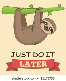 Cute cartoon smiling sloth animal on a tree with a demotivating slogan. Just do it later text. for poster, mug, t-shirt and other designs.