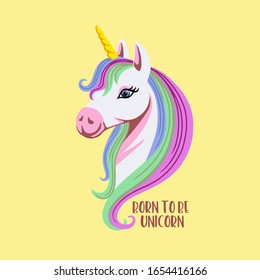 Cute cartoon style unicorn head with quote. Born to be unicorn. Vector illustration.