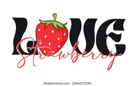 Cute cartoon summer fruit love strawberry slogan print with illustration for girl - kids tee t shirt or sticker - Vector
