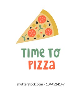 Cute cartoon vector illustration with pizza slice and text lettering "Time to pizza". Tasty pepperoni pizza with cheese in colorful doodle style. For promotion, poster, t-shirt, pizzeria delivery