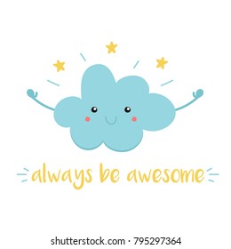 Cute cartoon vector illustration with smiling blue cloud character and stars. Always be awesome quote.


