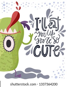 Cute cartoon vector monster in a flat style. Cheerful kid card with monster lettering quote on a white background. I will eat you, you are so cute.