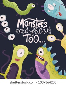 Cute cartoon vector monster in a flat style. Cheerful kid card with monster lettering quote. Monsters need friends too.