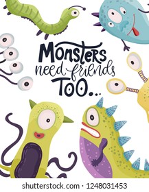 Cute cartoon vector monsters in a flat style. Cheerful kid card with monster lettering quote on a white background. Monsters need friends too.