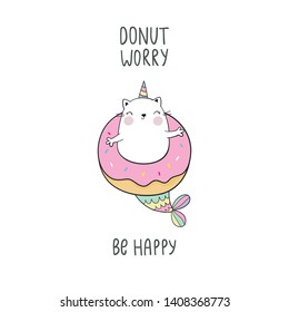 Cute cartoon vector print with cat mermaid - unicorn. Cool summer print. Can be used for T-shirt design and children's room decor. Hand drawn lettering - Donut worry be happy. 