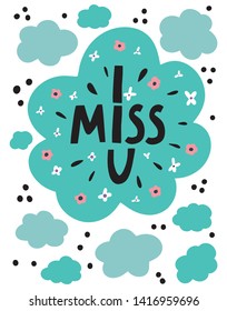 Cute cartoon vector print with  clouds and flowers and lettering I miss you. Concept of St. Valentine’s Day.
