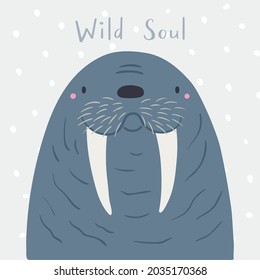 Cute cartoon walrus portrait, quote Wild soul, snow. Hand drawn vector illustration. Winter animal character. Arctic wildlife. Design concept for kids fashion print, poster, baby shower, card.