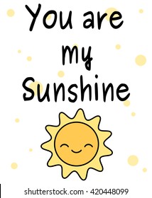 cute cartoon you are my sunshine quote vector card illustration and happy sun