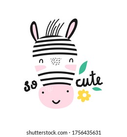 SO CUTE. Cartoon zebra. Hand drawing lettering. Cute vector illustration for kids.