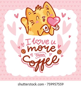 Cute Cat character in love with heart air kiss and lettering calligraphy text. I love you more than coffee. Hand drawn art, romantic illustration in cartoon, doodle style for card, poster, invitation